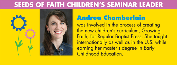 Andrea Chamberlain was involved in the process of creating the new children's curriculum, Growing Faith, for Regular Baptist Press. She taught internationally as well as in the U.S. while earning her master's degree in Early Childhood Education.